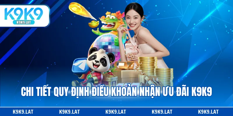 Chi tiết quy định điều khoản nhận ưu đãi K9K9