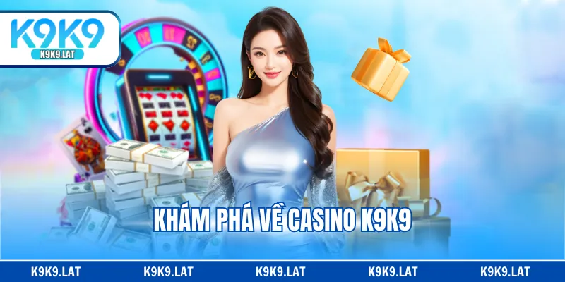 Khám phá về casino K9K9
