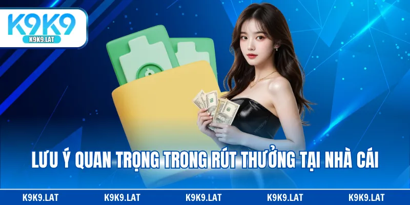 Lưu ý quan trọng trong rút thưởng tại nhà cái