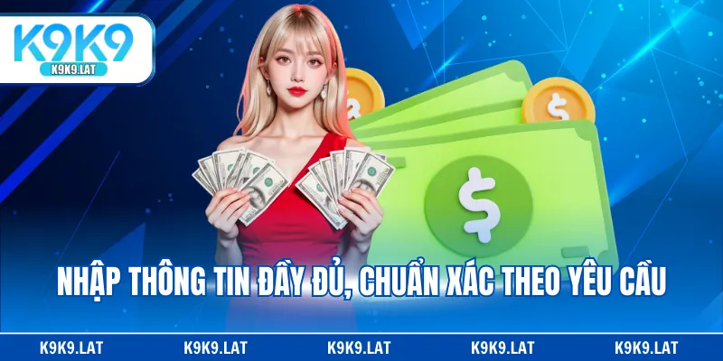 Nhập thông tin đầy đủ, chuẩn xác theo yêu cầu