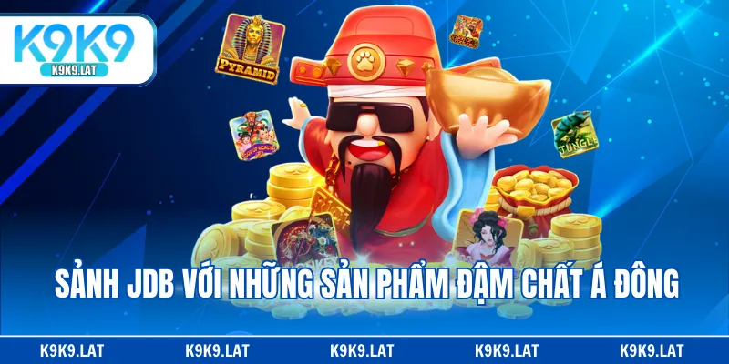 Sảnh JDB với những sản phẩm đậm chất Á Đông