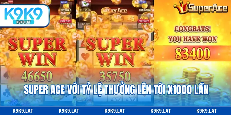 Super Ace với tỷ lệ thưởng lên tới x1000 lần