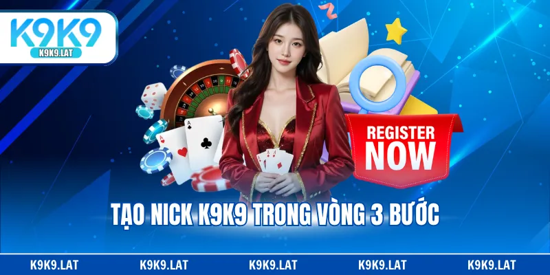 Tạo nick K9K9 trong vòng 3 bước