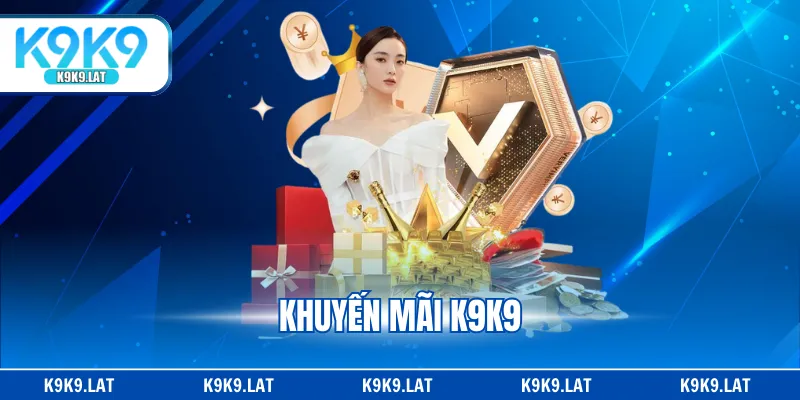 Thông tin khuyến mãi K9K9 cho newbie