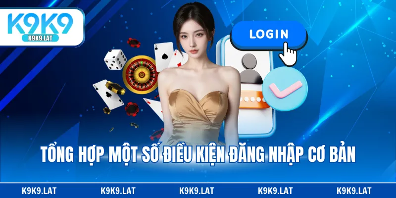 Tổng hợp một số điều kiện đăng nhập cơ bản